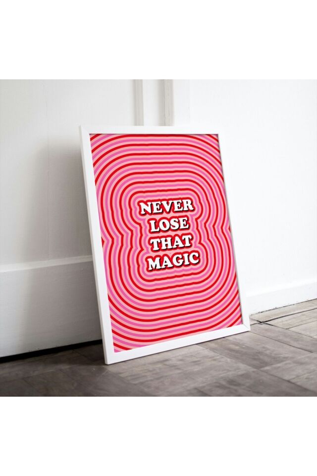 Çok Renkli - Never Lose That Magic Sihirini Asla Kaybetme Pinterest Poster Çerçeve Yüksek Kalite Dekorasyon Tablo